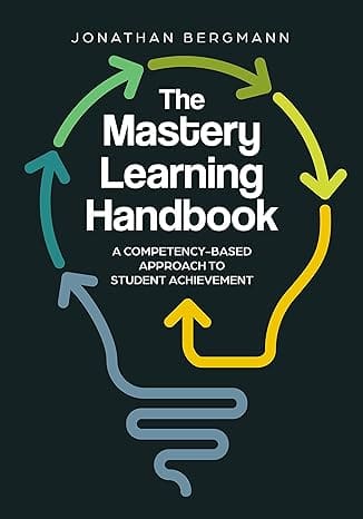 Book Review: Jonathan Bergmann’s “The Mastery Learning Handbook”